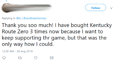 Screenshot of a tweet that reads - Thank you soo much! I have bought Kentucky Route Zero 3 times now because I want to keep supporting thr game, but that was the only way how I could.